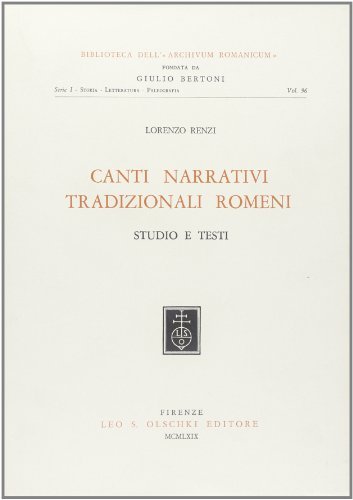 Canti narrativi tradizionali romeni. Studio e testi di Lorenzo Renzi edito da Olschki