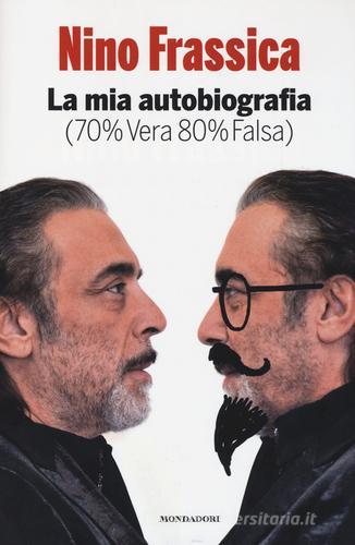 La mia autobiografia (70% vera 80% falsa) di Nino Frassica edito da Mondadori Electa