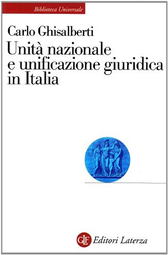 Unità nazionale e unificazione giuridica in Italia di Carlo Ghisalberti edito da Laterza