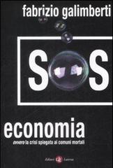 SOS economia. Ovvero la crisi spiegata ai comuni mortali di Fabrizio Galimberti edito da Laterza