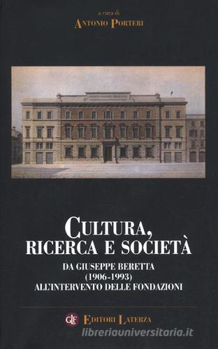 Cultura, ricerca e società. Da Giuseppe Beretta (1906-1993) all'intervento delle fondazioni edito da Laterza
