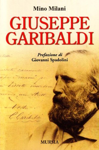 Giuseppe Garibaldi di Mino Milani edito da Ugo Mursia Editore