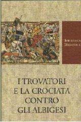 I trovatori e la crociata contro gli albigesi di Francesco Zambon edito da Carocci