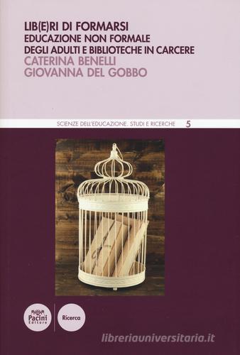 Lib(e)ri di formarsi. Educazione non formale degli adulti e biblioteche in carcere di Caterina Benelli, Giovanna Del Gobbo edito da Pacini Editore