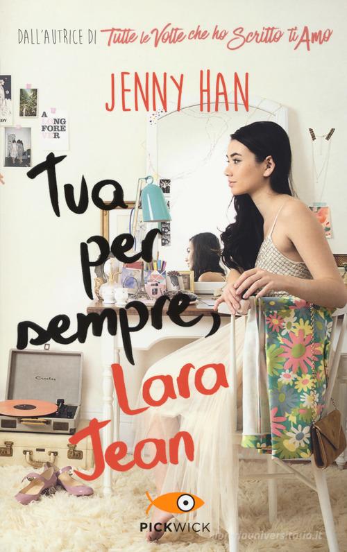 Libro Tua per sempre, Lara Jean di Jenny Han Pickwick di Piemme