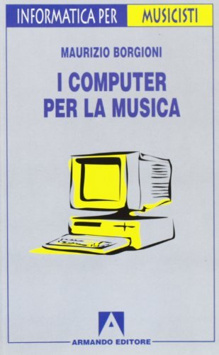 I computer per la musica di M. Borgioni edito da Armando Editore