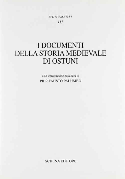 I documenti della storia medievale di Ostuni di P. Fausto Palumbo edito da Schena Editore