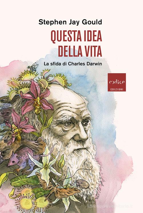 Questa idea della vita. La sfida di Charles Darwin di Stephen Jay Gould edito da Codice