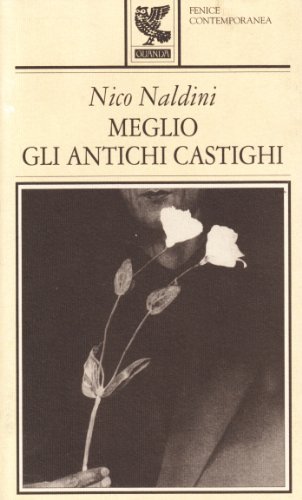 Meglio gli antichi castighi di Nico Naldini edito da Guanda