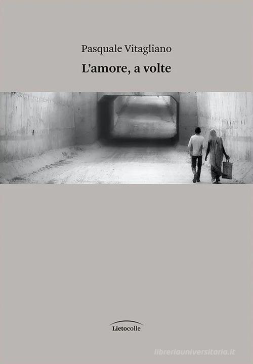 L'amore, a volte di Pasquale Vitagliano edito da LietoColle