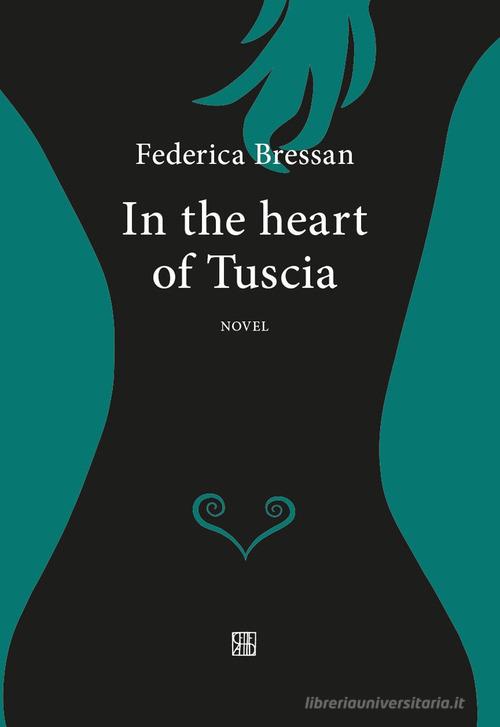 In the heart of Tuscia di Federica Bressan edito da Sette città