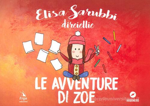 Le avventure di Zoe. Ediz. illustrata di Elisa Sarubbi edito da ERGA