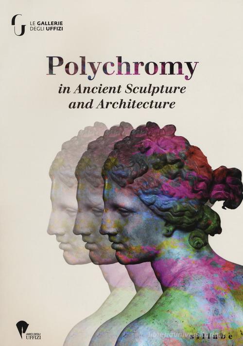 Polychromy on ancient sculpture and architecture edito da Sillabe