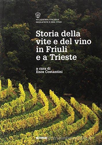 La storia della vite e del vino in Friuli e a Trieste edito da Forum Edizioni