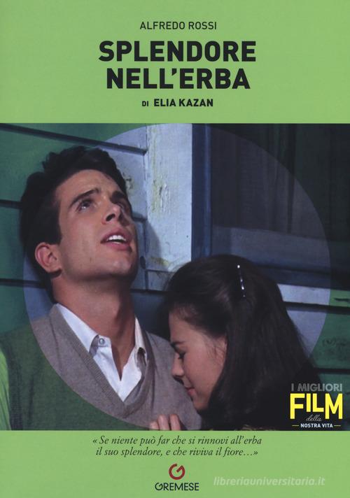 Elia Kazan. Splendore nell'erba di Alfredo Rossi edito da Gremese Editore