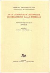 Acta Capitulorum generalium Congregationis Vallis Umbrosae vol.1 edito da Storia e Letteratura