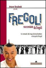 Arturo Brachetti presenta Fregoli raccontato da Fregoli. Le memorie del mago del trasformismo di Arturo Brachetti, Leopoldo Fregoli edito da Florence Art Edizioni