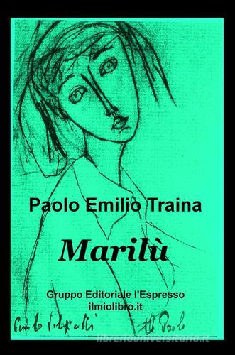 Marilù di Paolo E. Traina edito da ilmiolibro self publishing