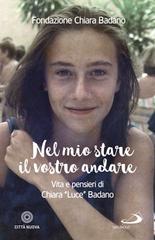 Nel mio stare il vostro andare. Vita e pensieri di Chiara «Luce» Badano edito da San Paolo Edizioni