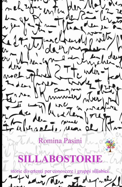 Sillabostorie. Storie divertenti per conoscere i gruppi sillabici di Romina Pasini edito da ilmiolibro self publishing