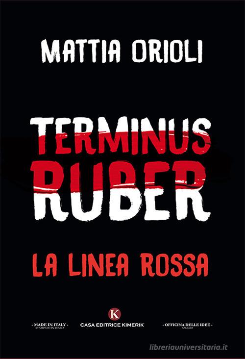 Terminus Ruber. La linea rossa di Mattia Orioli edito da Kimerik