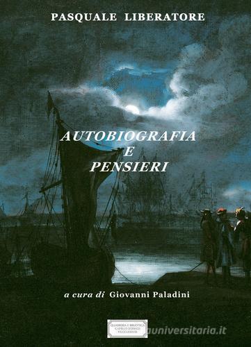 Pasquale Liberatore. Autobiografia e pensieri di Pasquale Liberatore edito da Biblioteca Pinacoteca Camillo d'Errico