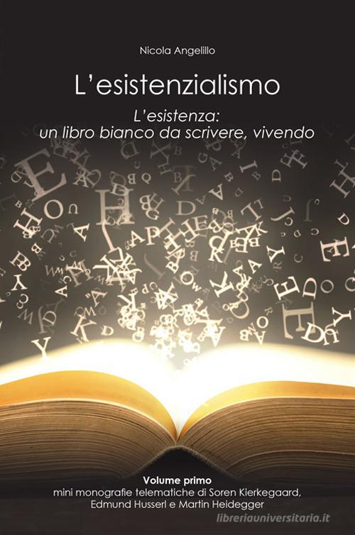 L' esistenzialismo. L'esistenza: un libro bianco da scrivere, vivendo. Ediz. illustrata di Nicola Angelillo edito da B&B