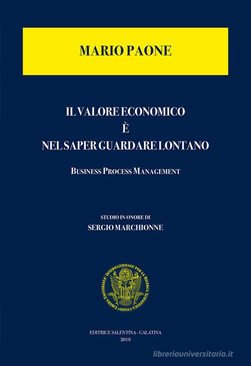 Il valore economico è nel saper guardare lontano. Business process management di Mario Paone edito da Editrice Salentina