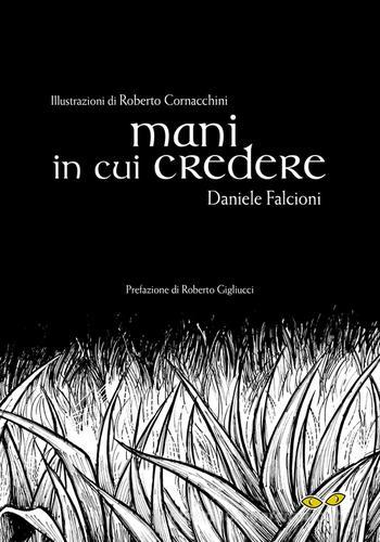 Mani in cui credere di Daniele Falcioni edito da Rapsodia