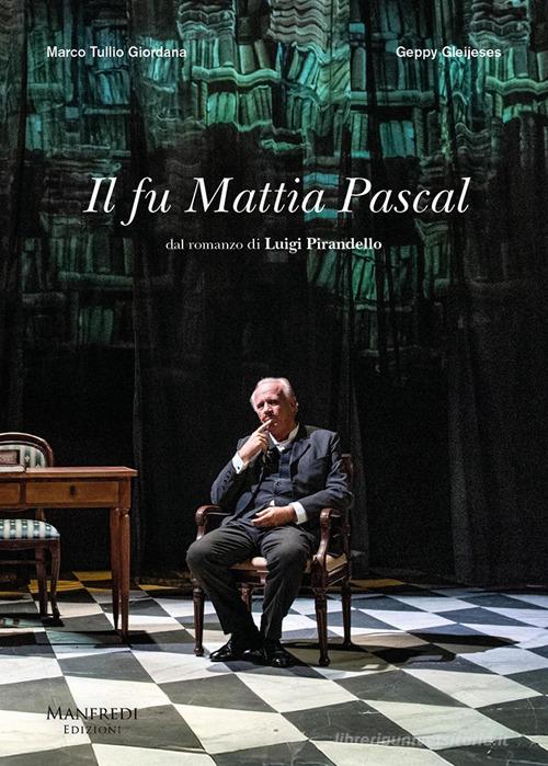 Il fu Mattia Pascal da Luigi Pirandello di Marco Tullio Giordana, Geppy Gleijeses edito da Manfredi Edizioni