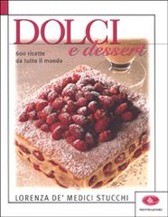 Dolci e dessert. 600 ricette da tutto il mondo di Medici Stucchi Lorenza de edito da Mondadori