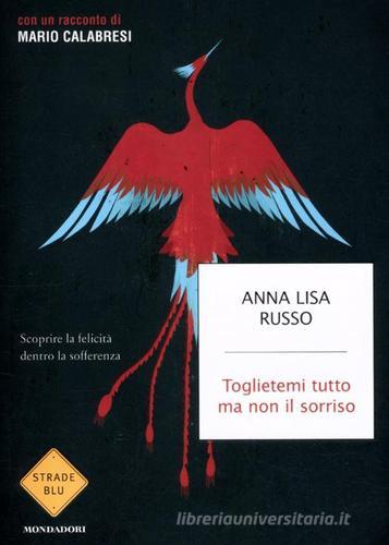 Toglietemi tutto ma non il sorriso di Anna L. Russo edito da Mondadori