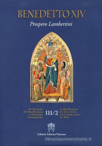 De Servorum Dei Beatificatione et Beatorum Canonizatione vol.3.2 di Benedetto XIV edito da Libreria Editrice Vaticana