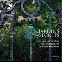 Jardins secrets. Les Parcs et jardins du département de Seine-Maritime edito da Silvana