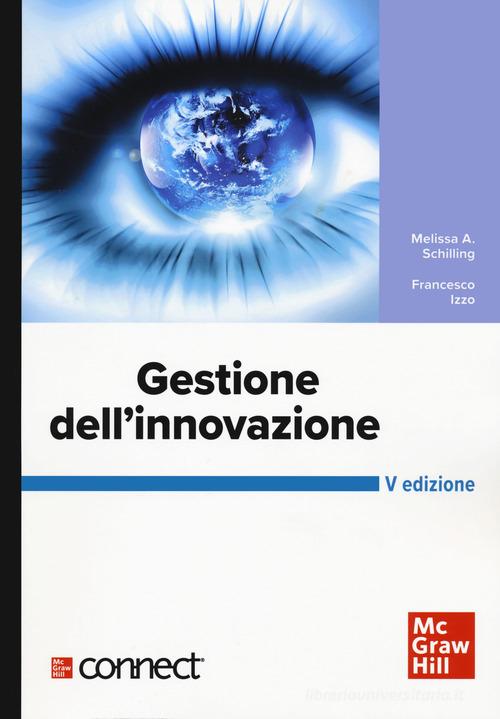Gestione dell'innovazione. Con connect di Melissa A. Schilling, Francesco Izzo edito da McGraw-Hill Education