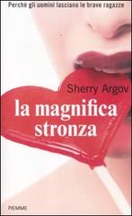 La magnifica stronza. Perché gli uomini lasciano le brave ragazze di Sherry Argov edito da Piemme