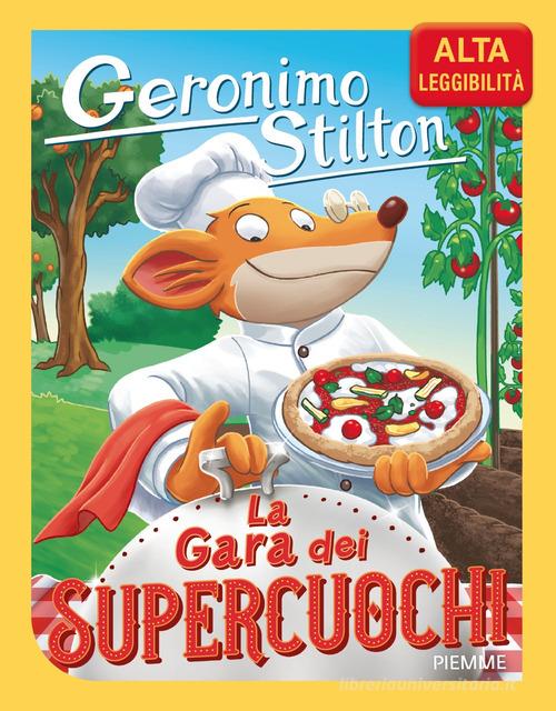 La gara dei supercuochi. Ediz. ad alta leggibilità di Geronimo Stilton edito da Piemme