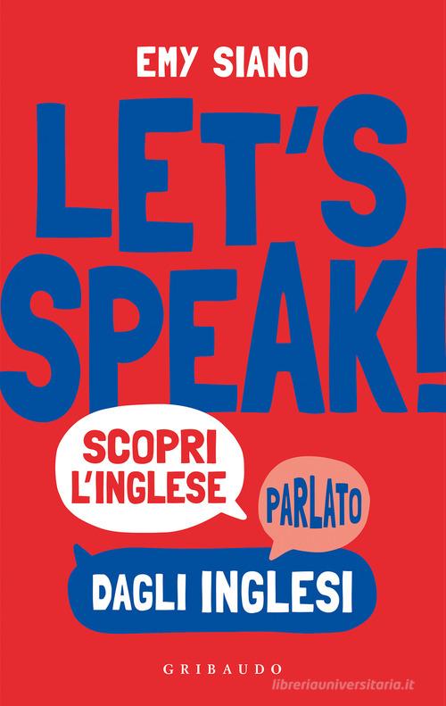 Let's speak! Scopri inglese parlato dagli inglesi di Emy Siano edito da Gribaudo
