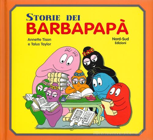 Le storie dei Barbapapà. Ediz. a colori di Annette Tison, Talus Taylor edito da Nord-Sud