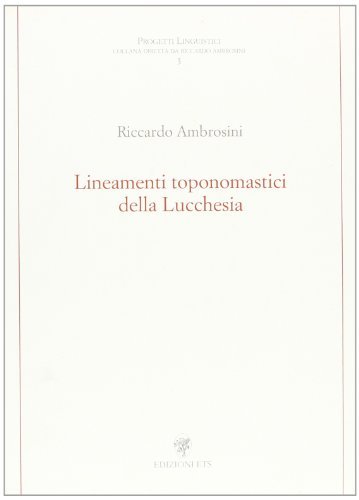 Lineamenti toponomastici della Lucchesia di Riccardo Ambrosini edito da Edizioni ETS
