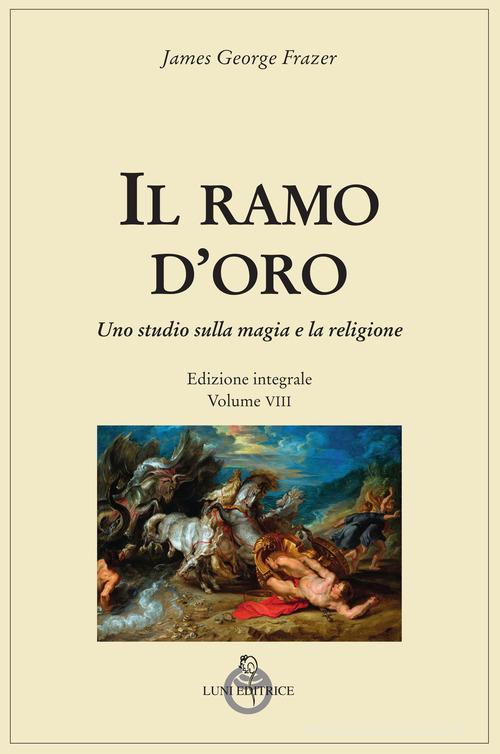 Il ramo d'oro. Studio della magia e della religione vol. 8 di James George Frazer edito da Luni Editrice