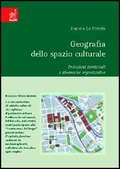 Geografia dello spazio culturale. Proiezioni territoriali e dinamiche organizzative di Daniele La Foresta edito da Aracne