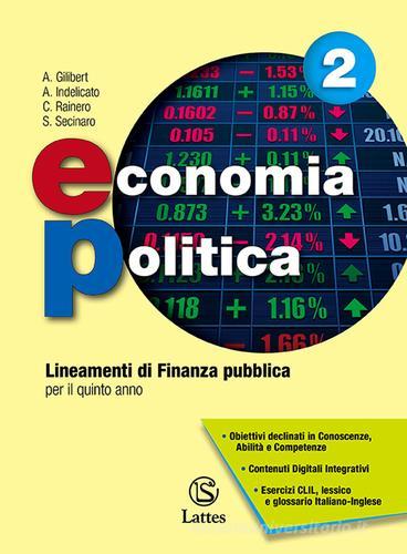 Economia politica. Lineamenti di finanza pubblica. Per le Scuole superiori. Con e-book. Con espansione online di Alfredo Gilibert, A. Indelicato, C. Rainero edito da Lattes