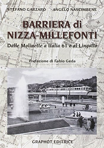 Barriera di Nizza Millefonti. Dalle Molinette a Italia '61 e al Lingotto di Stefano Garzaro, Angelo Nascimbene edito da Graphot