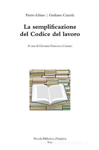 La semplificazione del codice del lavoro di Giuliano Cazzola, Pietro Ichino edito da Inaz