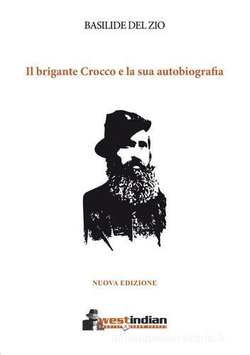 Il brigante Crocco e la sua autobiografia di Basilide Del Zio edito da West Indian