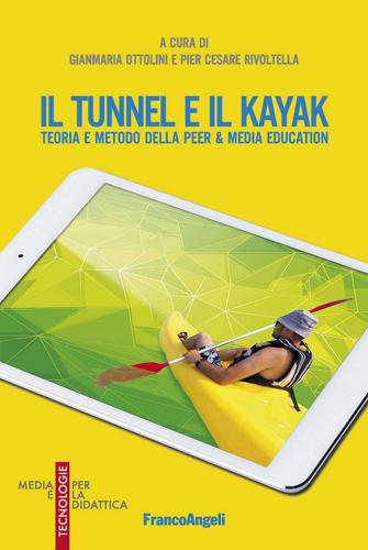 Il tunnel e il kayak. Teoria e metodo della Peer & Media Education edito da Franco Angeli