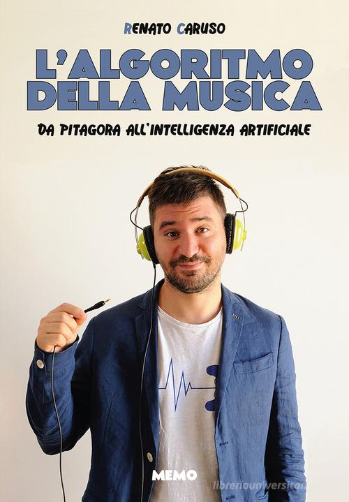 L'algoritmo della musica. Da Pitagora all'intelligenza artificiale di Renato Caruso edito da Tsunami Edizioni