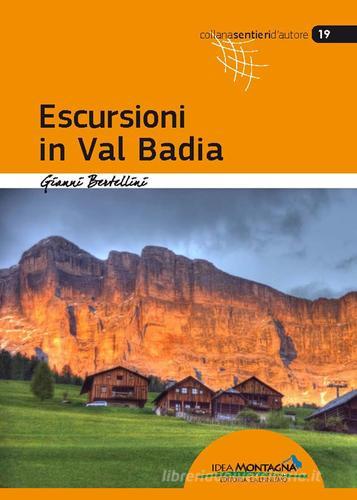 Escursioni in Val Badia di Gianni Bertellini edito da Idea Montagna Edizioni