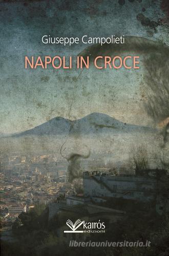 Napoli in croce di Giuseppe Campolieti edito da Kairòs